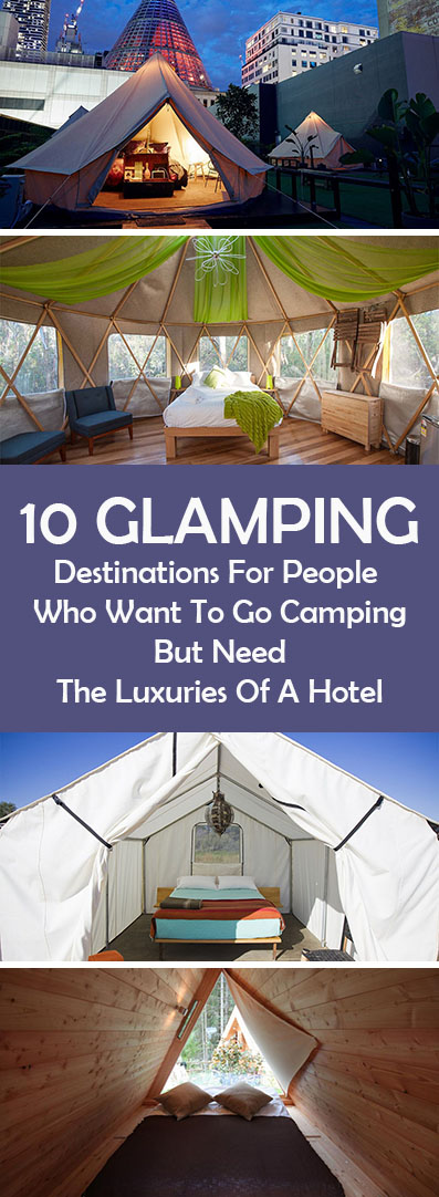 10 Glamping Destinations For People Who Want To Go Camping But Need The Luxuries Of A Hotel