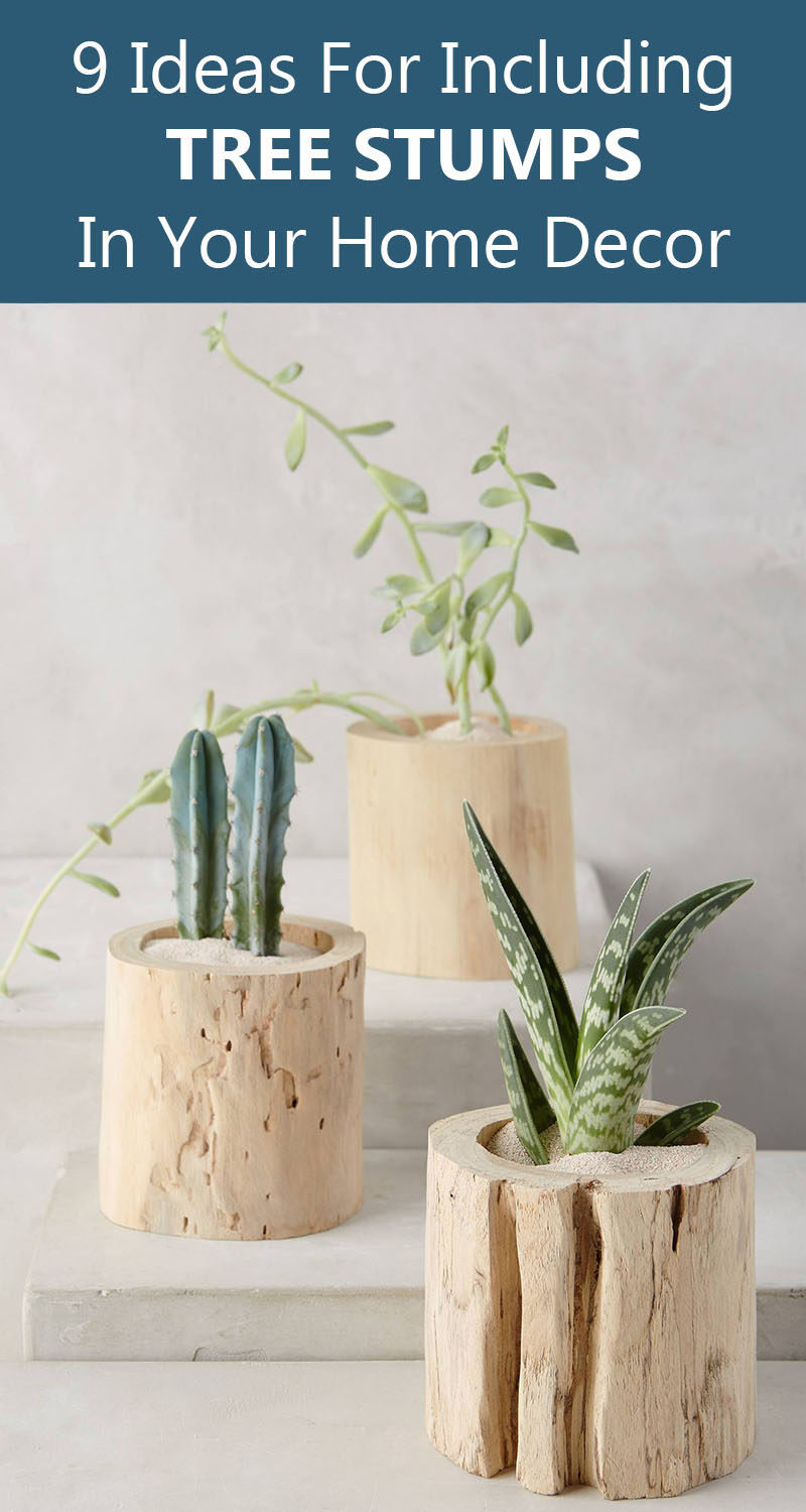9 Ideas For Including Tree Stumps In Your Modern Home Decor 