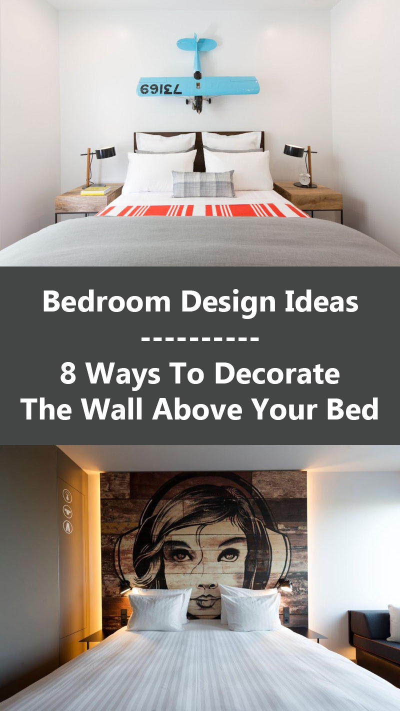 Bedroom Design Ideas - 8 Ways To Decorate The Wall Above Your Bed